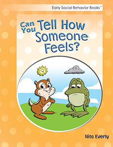 Early social behavior books: Can You Tell Someone How You Feel?